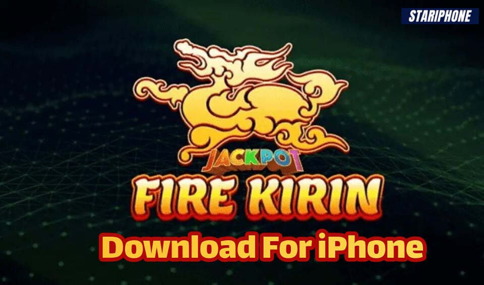 Fire Kirin iOS Download For iPhone Latest Version 2022